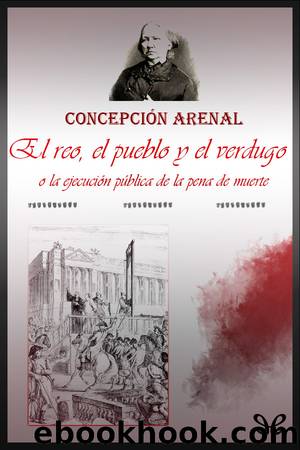 El reo, el pueblo, y el verdugo by Concepción Arenal