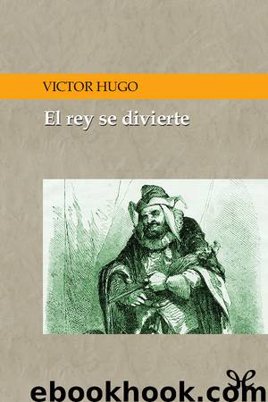 El rey se divierte by Victor Hugo