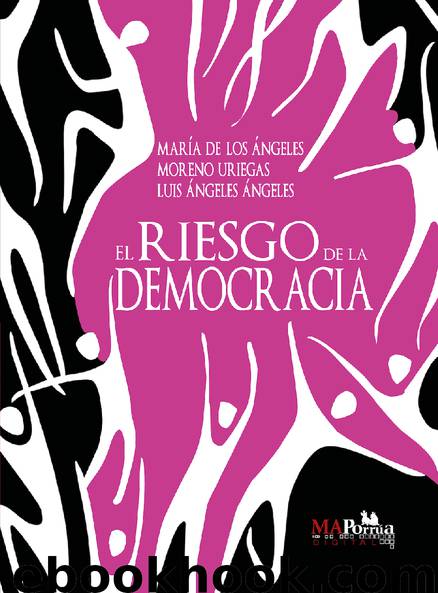 El riesgo de la democracia by María de los Ángeles Moreno Uriegas & Luis Ángeles Ángeles