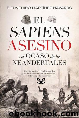 El sapiens asesino y el ocaso de los neandertales by Bienvenido Martínez Navarro