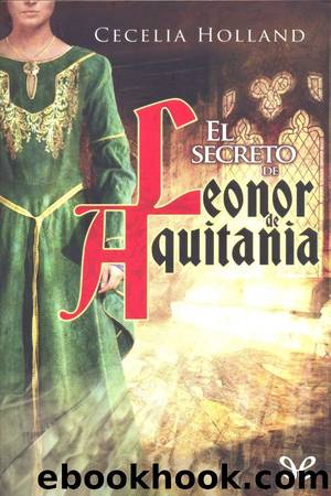 El secreto de Leonor de Aquitania by Cecelia Holland