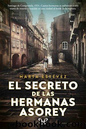 El secreto de las hermanas Asorey by Marta Estévez