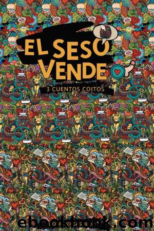 El seso vende, 3 cuentos coitos by Rodrigo Castillo