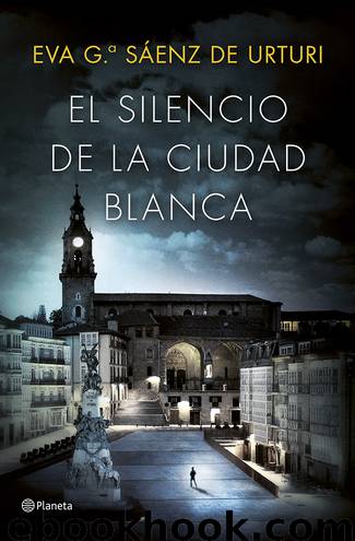 El silencio de la ciudad blanca by Eva García Saénz de Urturi