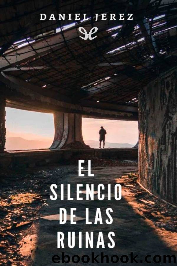 El silencio de las ruinas by Daniel Jerez Torns