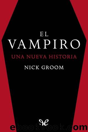 El vampiro. Una nueva historia by Nick Groom
