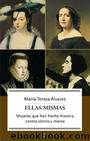 Ellas mismas. Mujeres que han hecho historia by Maria Teresa Alvarez