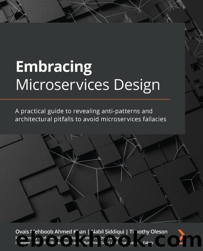 Embracing Microservices Design by Ovais Mehboob Ahmed Khan & Nabil Siddiqui & Timothy Oleson & Mark Fussell