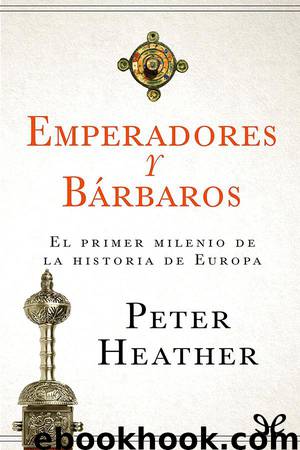Emperadores y bárbaros by Peter Heather
