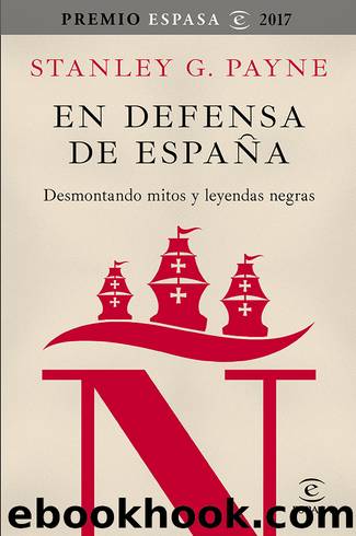 En defensa de EspaÃ±a: desmontando mitos y leyendas negras by Stanley G. Payne