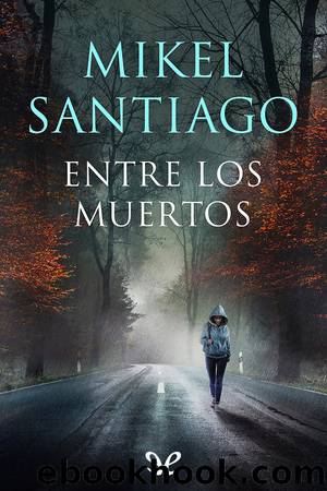 Entre los muertos by Mikel Santiago