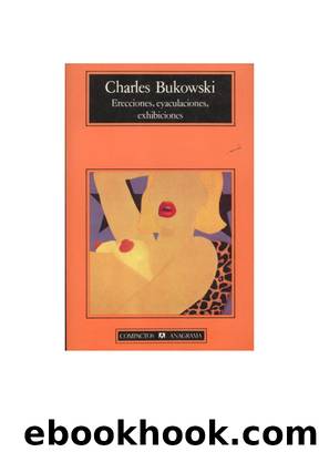 Erecciones, Eyaculaciones, Exhibiciones by Charles Bukowski