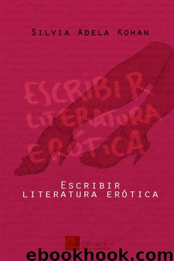 Escribir literatura erótica by Silvia Adela Kohan