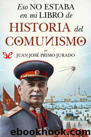 Eso no estaba en mi libro de Historia del comunismo by Juan José Primo Jurado