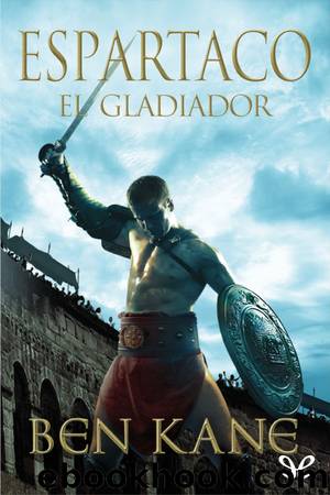 Espartaco: El gladiador by Ben Kane