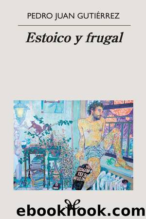 Estoico y frugal by Pedro Juan Gutiérrez