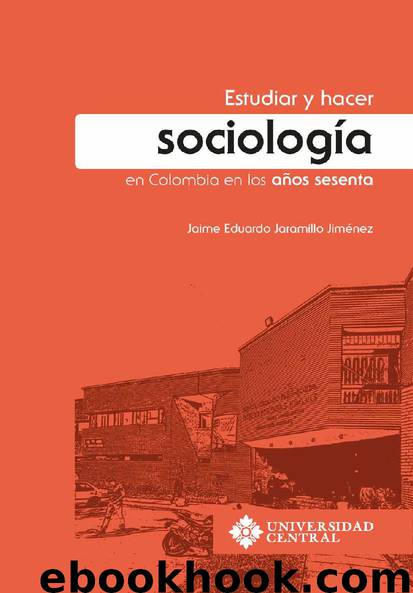 Estudiar y hacer sociología en Colombia en los años sesenta by Jaime Eduardo Jaramillo Jiménez
