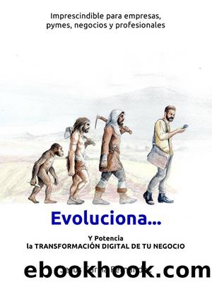 Evoluciona… Y potencia la TRANSFORMACIÓN DIGITAL DE TU NEGOCIO by Jesús García Fernández