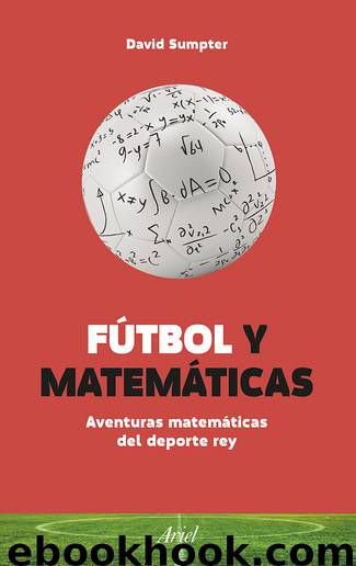 Fútbol y Matemáticas: Aventuras matemáticas del deporte rey (Spanish Edition) by David Sumpter
