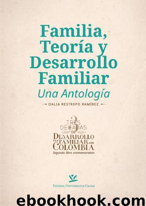 Familia, teoría y desarrollo familiar. Una antología by Dalia Restrepo Ramírez