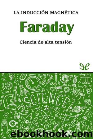 Faraday. La inducciÃ³n electromagnÃ©tica by Sergio Parra Castillo