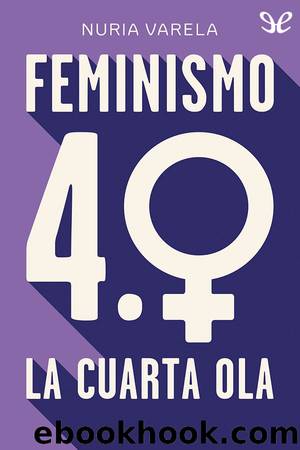 Feminismo 4.0. La cuarta ola by Nuria Varela