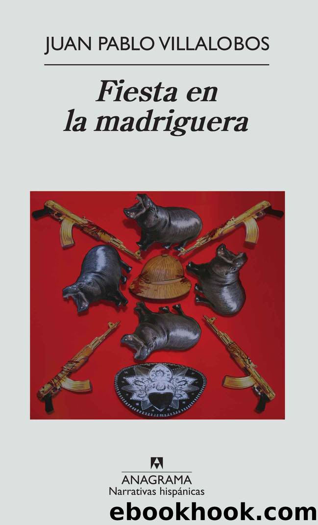 Fiesta en la madriguera (Narrativas hispÃ¡nicas) (Spanish Edition) by Juan Pablo Villalobos