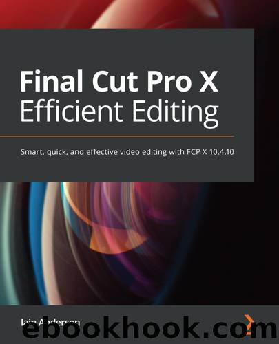 Final Cut Pro X Efficient Editing by Iain Anderson