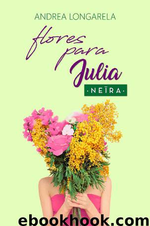 Flores para Julia (Polos Opuestos nº 2) by Andrea Longarela & Neïra