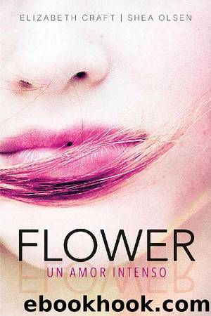 Flower. Un amor intenso by Elizabeth Craft & Shea Olsen