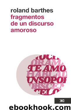 Fragmentos de un discurso amoroso (Spanish Edition) by Roland Barthes
