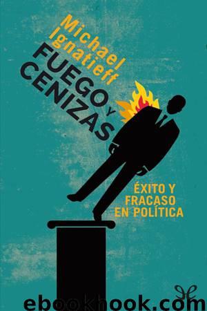Fuego y cenizas: Éxito y fracaso en política by Michael Ignatieff