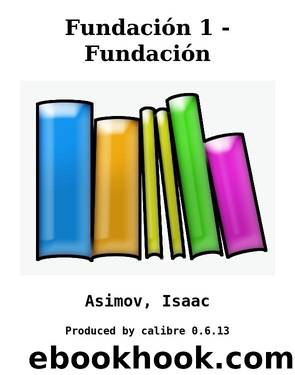 Fundación 1 - Fundación by Asimov Isaac