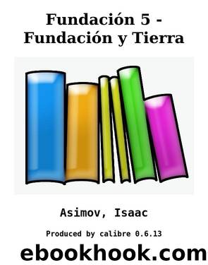 Fundación 5 - Fundación y Tierra by Asimov Isaac