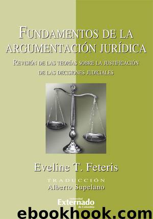 Fundamentos de la argumentación jurídica. Revisión de las teorias sobre la justificación de las decisiones judiciales by Eveline T. Feteris