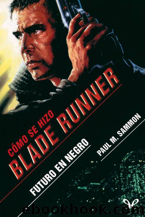Futuro en negro CÃ³mo se hizo Blade Runner by Paul M. Sammon