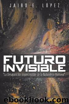 Futuro invisible by Jairo E. López