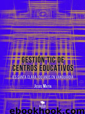 Gestión TIC de centros educativos. IES Santa Clara, 100 años en vanguardia by Jesús Matía
