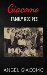 Giacomo Family Recipes by Angel Giacomo