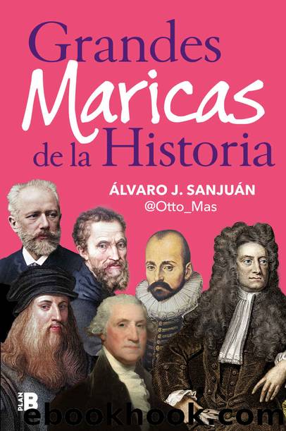Grandes maricas de la historia (Spanish Edition) by Álvaro J. Sanjuán (@Otto_Mas)