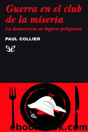 Guerra en el club de la miseria: la democracia en lugares peligrosos by Paul Collier