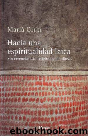 Hacia una espiritualidad laica: Sin creencias, sin religiones, sin dioses by Marià Corbí