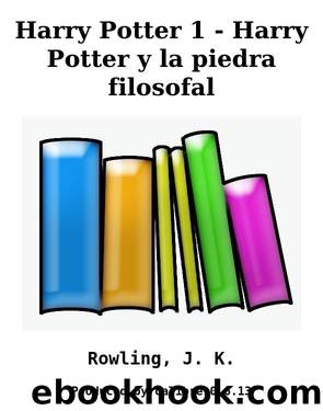 Harry Potter 1 - Harry Potter y la piedra filosofal by Rowling J. K
