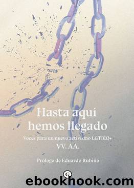 Hasta aquÃ­ hemos llegado. Voces para un nuevo activismo LGTBIQ+ (Spanish Edition) by VV.AA