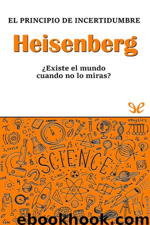 Heisenberg. El principio de incertidumbre by Jesús Navarro Faus