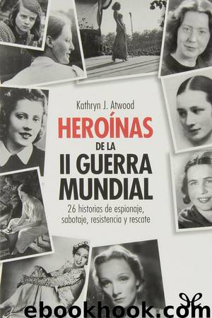 Heroínas de la II Guerra Mundial by Kathryn J. Atwood