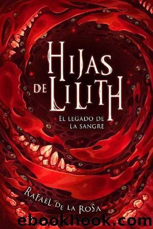 Hijas de Lilith: El legado de la sangre by Rafael de la Rosa