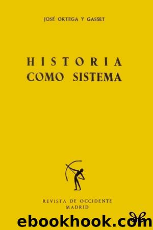 Historia como sistema by José Ortega y Gasset