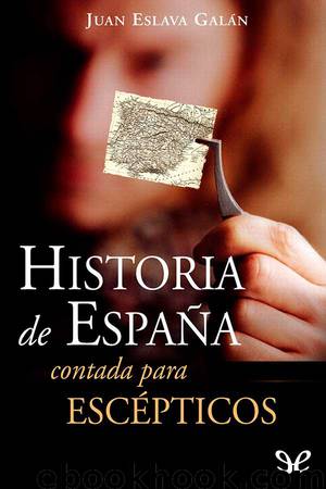 Historia de España contada para escépticos by Juan Eslava Galán