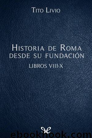 Historia de Roma desde su fundación Libros VIII-X by Tito Livio
